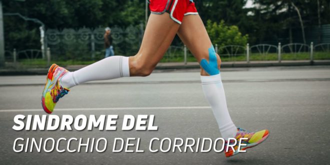 Tutto ciò che devi Sapere sulla Sindrome del Ginocchio del Corridore Tutto ciò che devi Sapere sulla Sindrome del Ginocchio del Corridore
