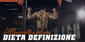 Allenamento di Volume. Dieta Definizione