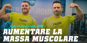 Cosa mangiare per aumentare la massa muscolare