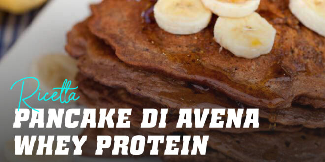 Pancakes di Avena con Whey Protein Pancakes di Avena con Whey Protein