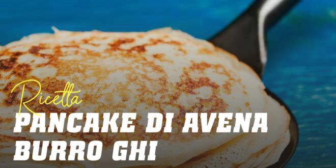 Pancake di Avena con Burro Ghi