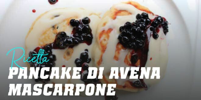 Pancake di Avena con Mascarpone Pancake di Avena con Mascarpone