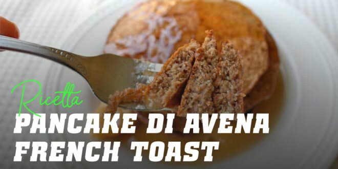 Pancakes di Avena stile “French Toast”