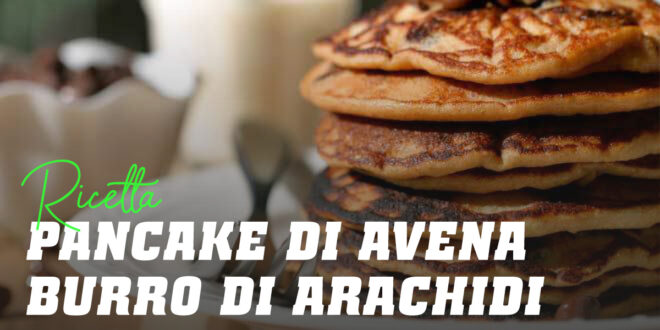 Pancake di Avena e Albumi Cioccolato – Peanut Butter