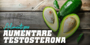 Top 10 Alimenti per aumentare il testosterone