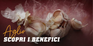 Aglio, scopri i benefici