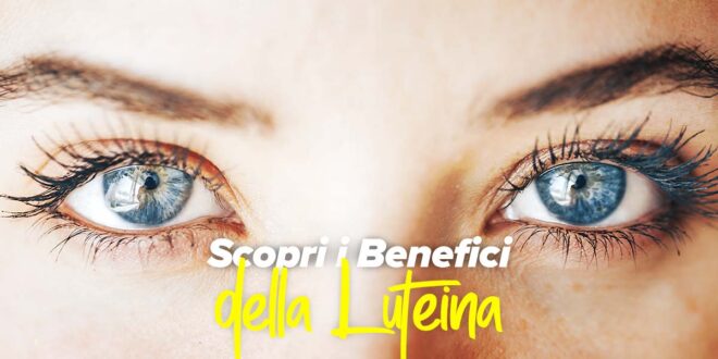 Luteina: Benefici per la salute oculare e come assumerla Luteina: Benefici per la salute oculare e come assumerla