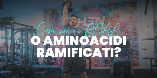 A cosa servono i BCAA o Aminoacidi Ramificati per gli sportivi