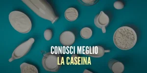 Caseina - Tutto quello che devi sapere!