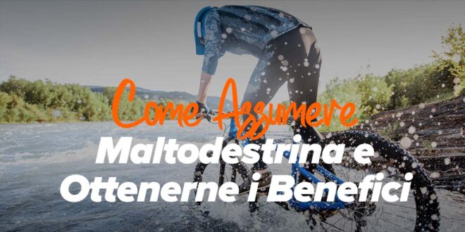 Cos’è la Maltodestrina e a cosa serve?