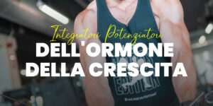 Integratori per stimolare la produzione di ormone della crescita