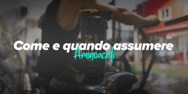 Dosi di Aminoacidi: Come e Quando Prenderli