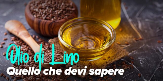 Olio di Lino: Cos’è, Fonti, Proprietà e Benefici