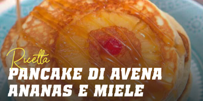 Pancake di Avena e Albumi con Ananas e Miele