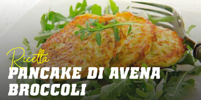 Pancake di Avena e Albumi con Broccoli Pancake di Avena e Albumi con Broccoli