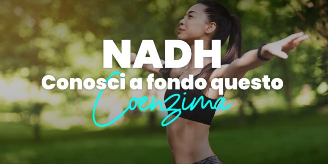 A cosa serve il NADH nel tuo organismo?