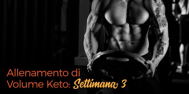 Allenamento di Volume Keto – Settimana 3 Allenamento di Volume Keto – Settimana 3