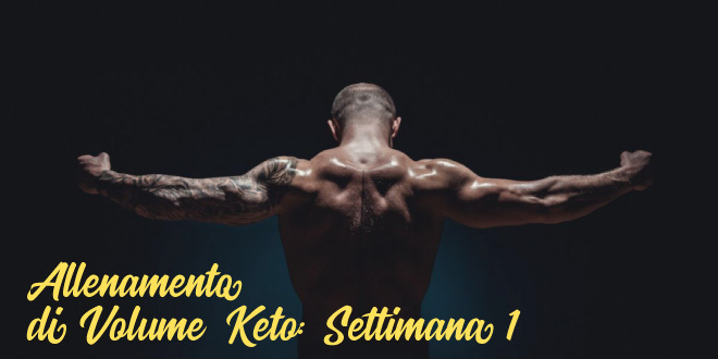 Allenamento di Volume Keto – Settimana 1