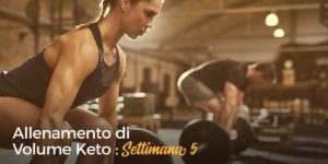 allenamento volume keto settimana 5