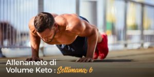 volume keto settimana 6