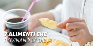 7 alimenti che rovinano la dieta