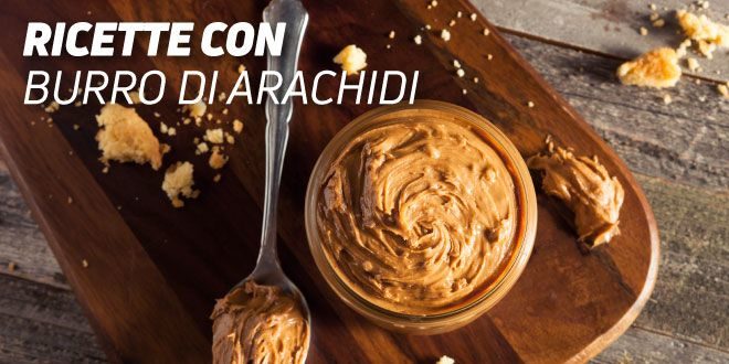 Ricette con Burro di Arachidi