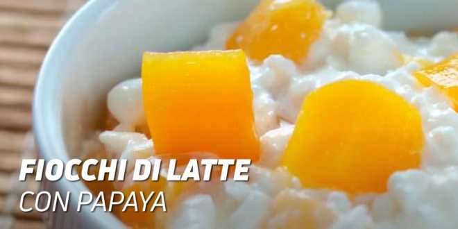 Fiocchi di Latte con Papaya Fiocchi di Latte con Papaya