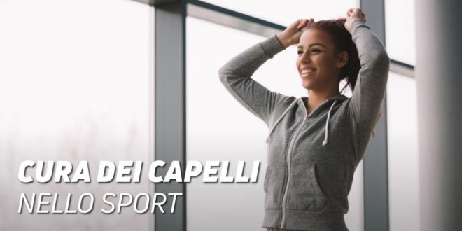 Cura dei Capelli nello Sport – Tutto Quello che Devi Sapere