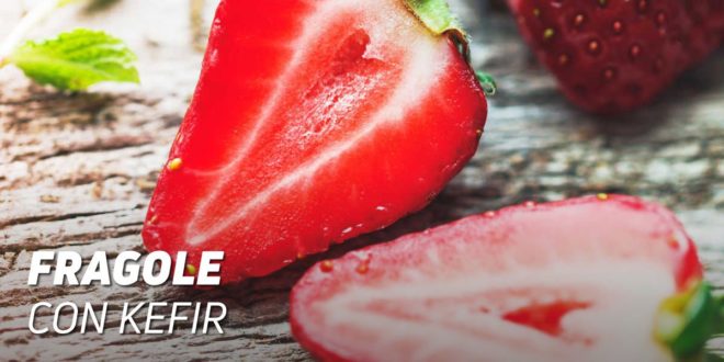 Fragole con Kefir