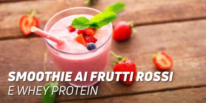 Smoothie ai Frutti Rossi e Whey Protein Smoothie ai Frutti Rossi e Whey Protein