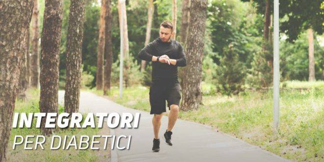 Integratori per Diabetici, quali possono usare e quali devono evitare?