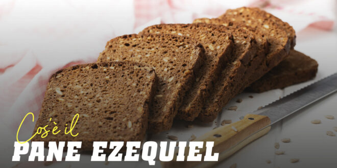 Benefici del pane Ezechiele Benefici del pane Ezechiele