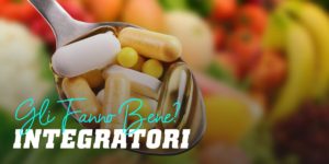 Integratori gli fanno bene?