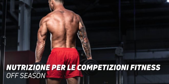 Nutrizione Concorrenti Fitness: Off-Season