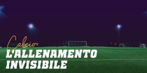 Calcio: le allenamento invisibile