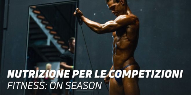Nutrizione Concorrenti Fitness: On-Season