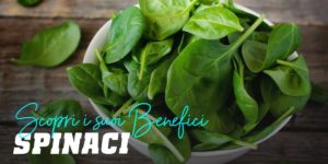 Spinaci: scopri suoi benefici