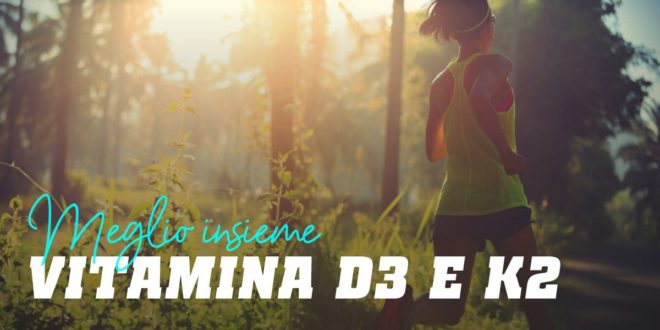 Vitamina D3 e K2: Meglio Insieme che Separate Vitamina D3 e K2: Meglio Insieme che Separate