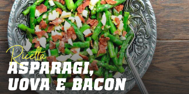 Asparagi con Uova e Bacon