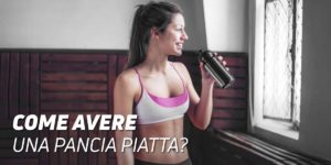 Come avere una pancia pìatta?