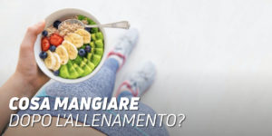 Cosa mangiare dopo l'allenamento?