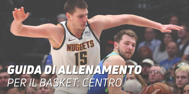 Guida di Allenamento di Basket per il Ruolo di Centro