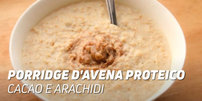 Porridge d’Avena Proteico con Cacao e Arachidi Porridge d’Avena Proteico con Cacao e Arachidi