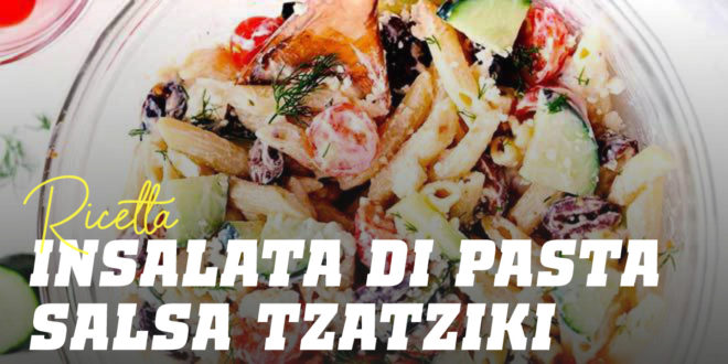 Insalata di Pasta con Salsa Tzatziki Insalata di Pasta con Salsa Tzatziki