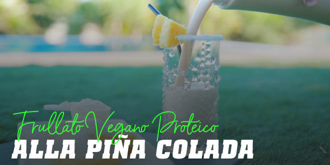 Frullato Vegano Proteico alla Piña Colada
