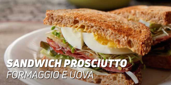 Sandwich Prosciutto Formaggio e Uova Sandwich Prosciutto Formaggio e Uova