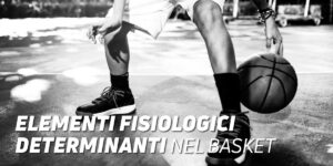Elementi fisiologici determinanti nel basket