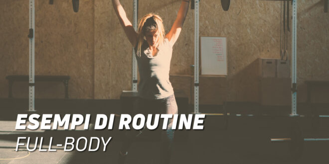 Esempi di Routine Full Body Esempi di Routine Full Body