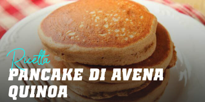 Pancake di Avena e Quinoa