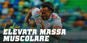 Volume Muscolare Influisce sulle Prestazioni del Calciatore